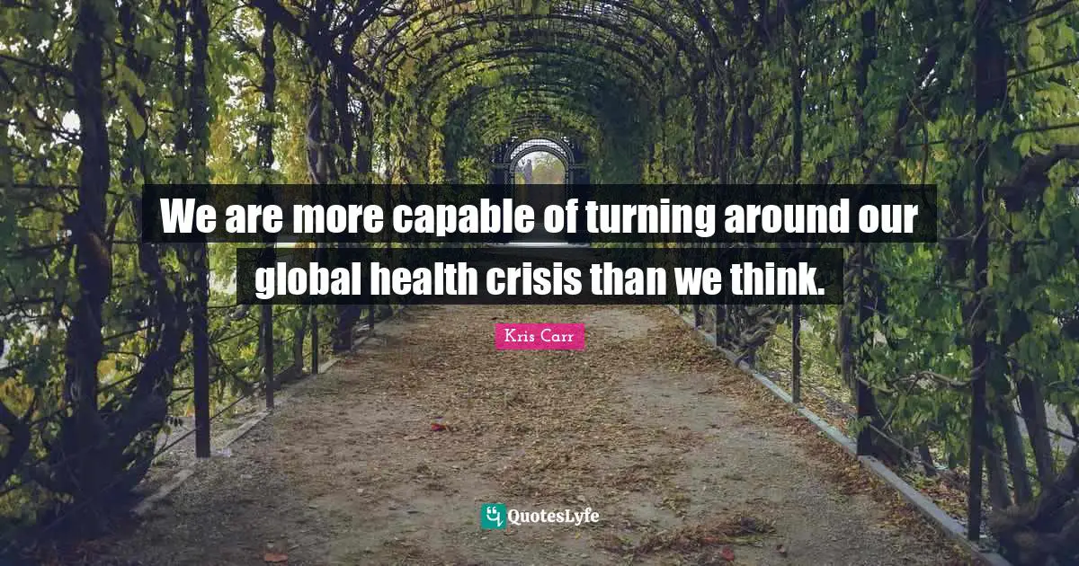 Global Health Quotes: "We are more capable of turning around our global health crisis than we think."