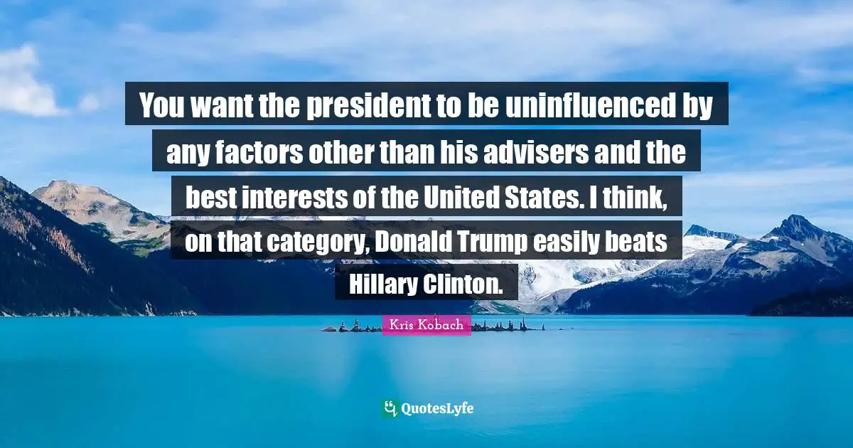 You want the president to be uninfluenced by any factors other than his advisers and the best interests of the United States. I think, on that category, Donald Trump easily beats Hillary Clinton.