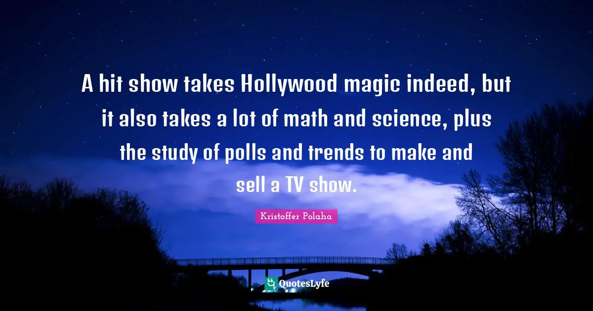 A hit show takes Hollywood magic indeed, but it also takes a lot of math and science, plus the study of polls and trends to make and sell a TV show.