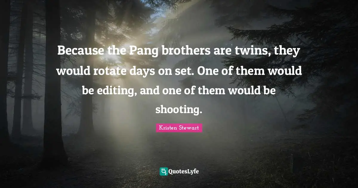 Because the Pang brothers are twins, they would rotate days on set. One of them would be editing, and one of them would be shooting.