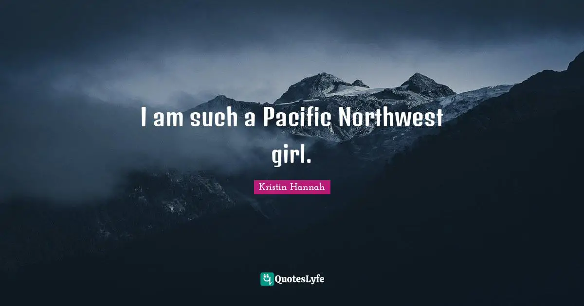 I am such a Pacific Northwest girl.