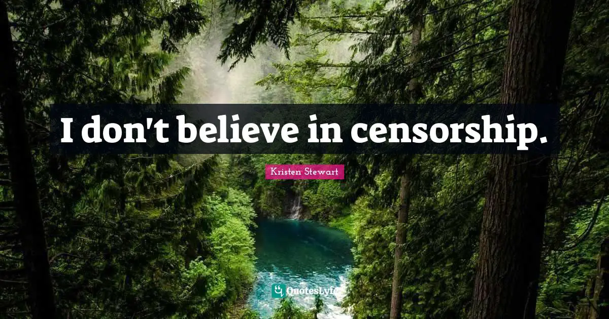 I don't believe in censorship.