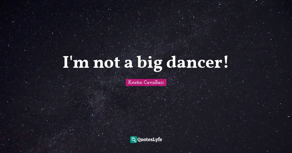 I'm not a big dancer!