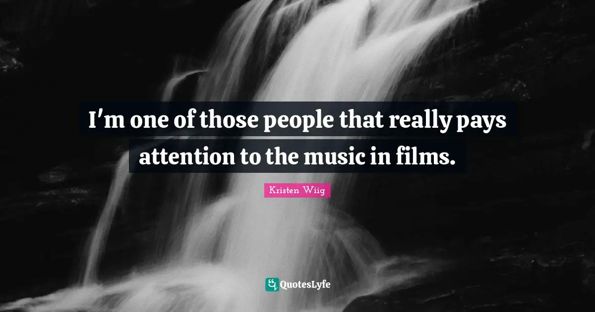 Kristen Wiig Quotes: "I'm one of those people that really pays attention to the music in films."