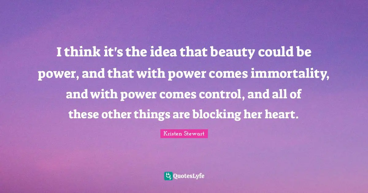 I think it's the idea that beauty could be power, and that with power comes immortality, and with power comes control, and all of these other things are blocking her heart.