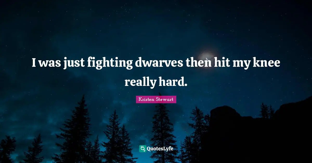 I was just fighting dwarves then hit my knee really hard.