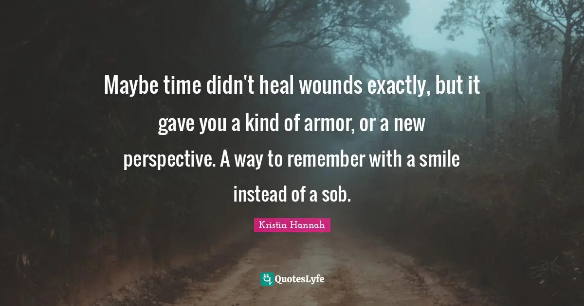 Maybe time didn't heal wounds exactly, but it gave you a kind of armor, or a new perspective. A way to remember with a smile instead of a sob.