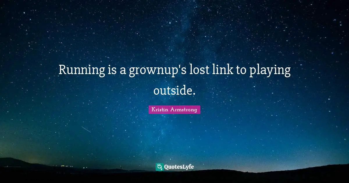 Running is a grownup's lost link to playing outside.