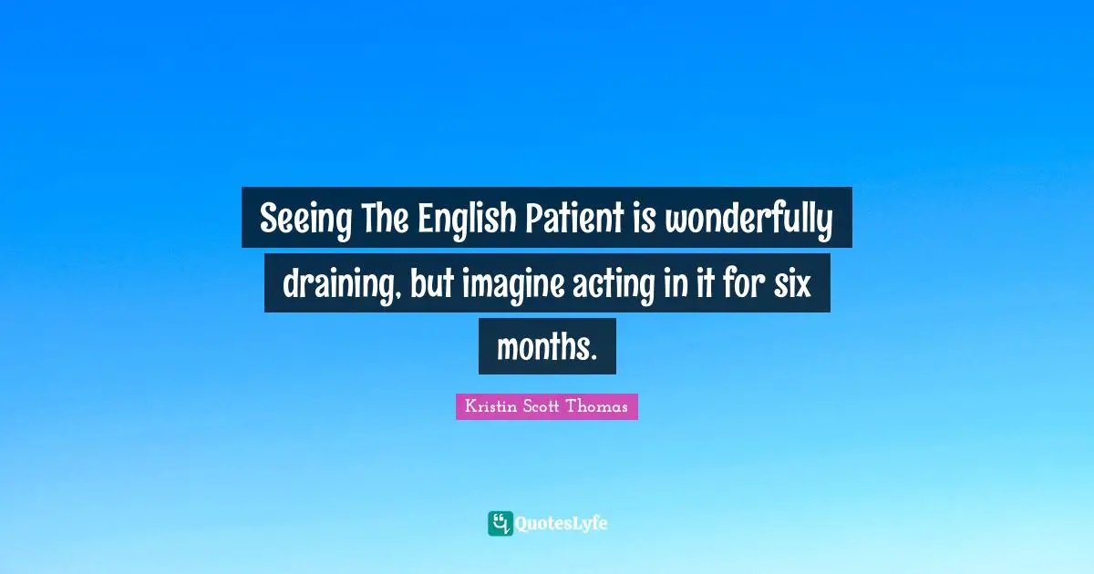 Seeing The English Patient is wonderfully draining, but imagine acting in it for six months.