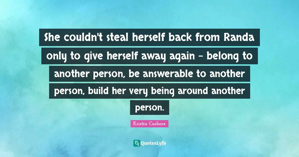 She couldn't steal herself back from Randa only to give herself away again - belong to another person, be answerable to another person, build her very being around another person.