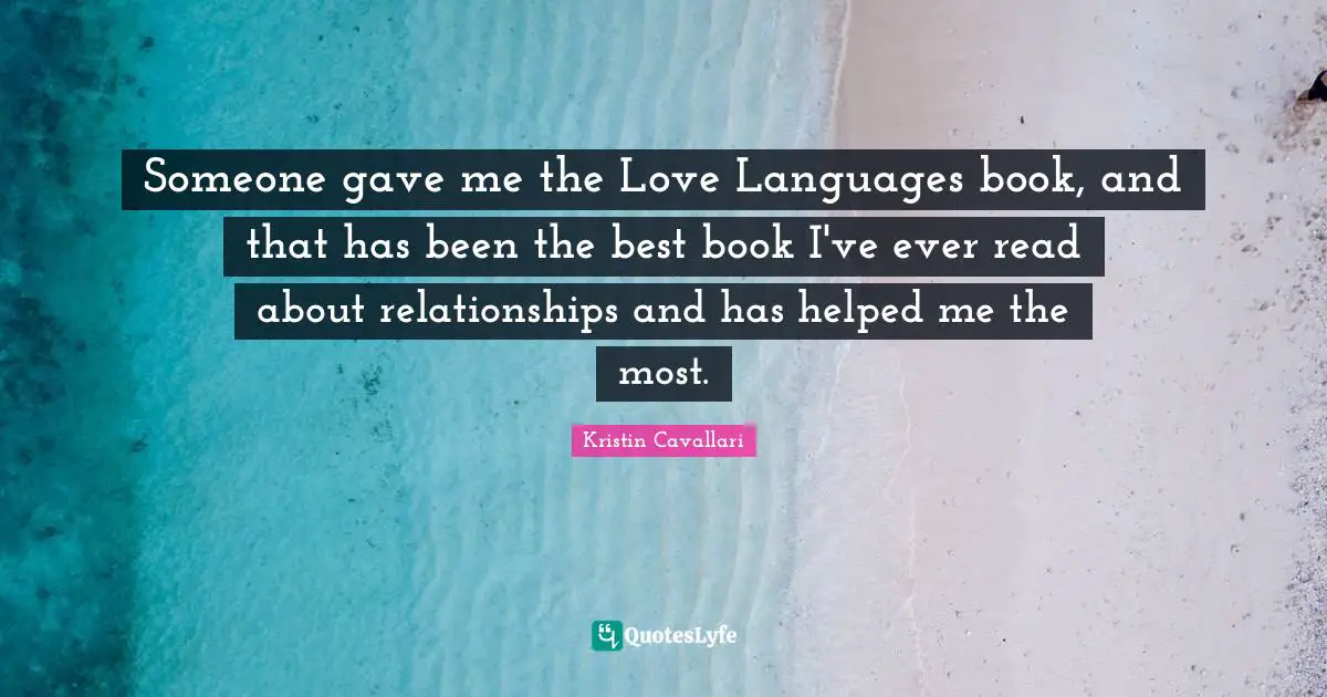 Someone gave me the Love Languages book, and that has been the best book I've ever read about relationships and has helped me the most.