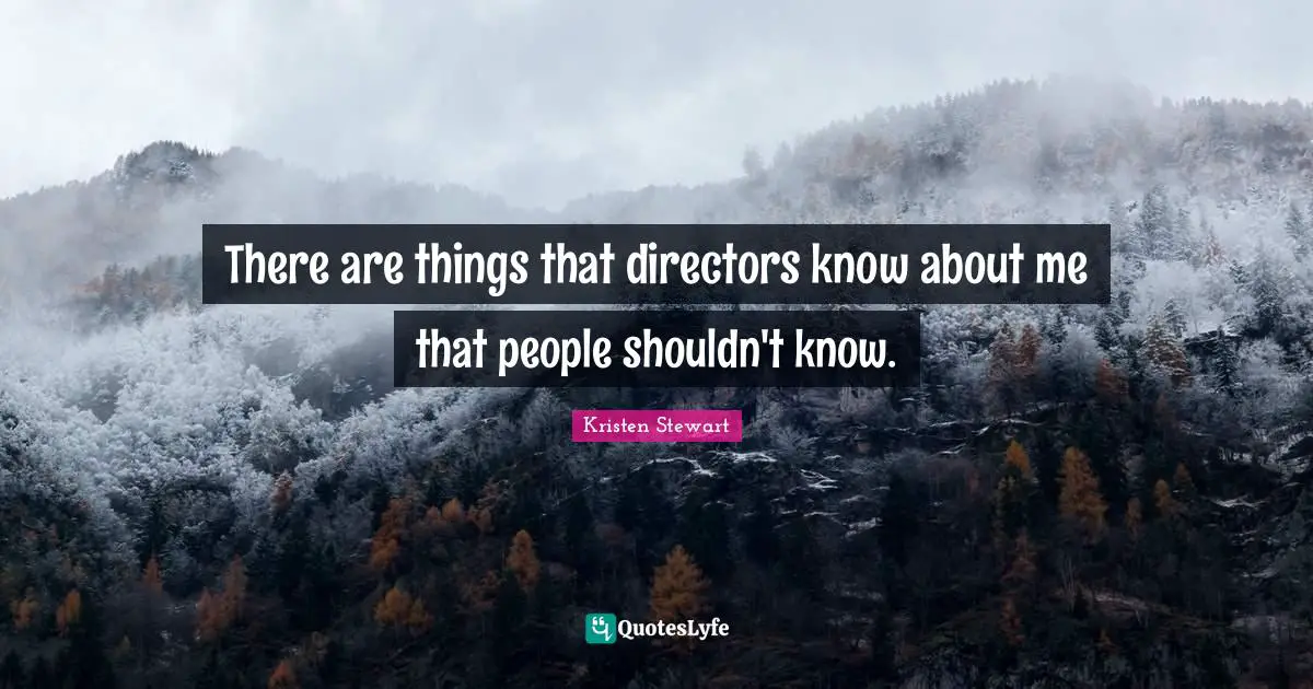 There are things that directors know about me that people shouldn't know.