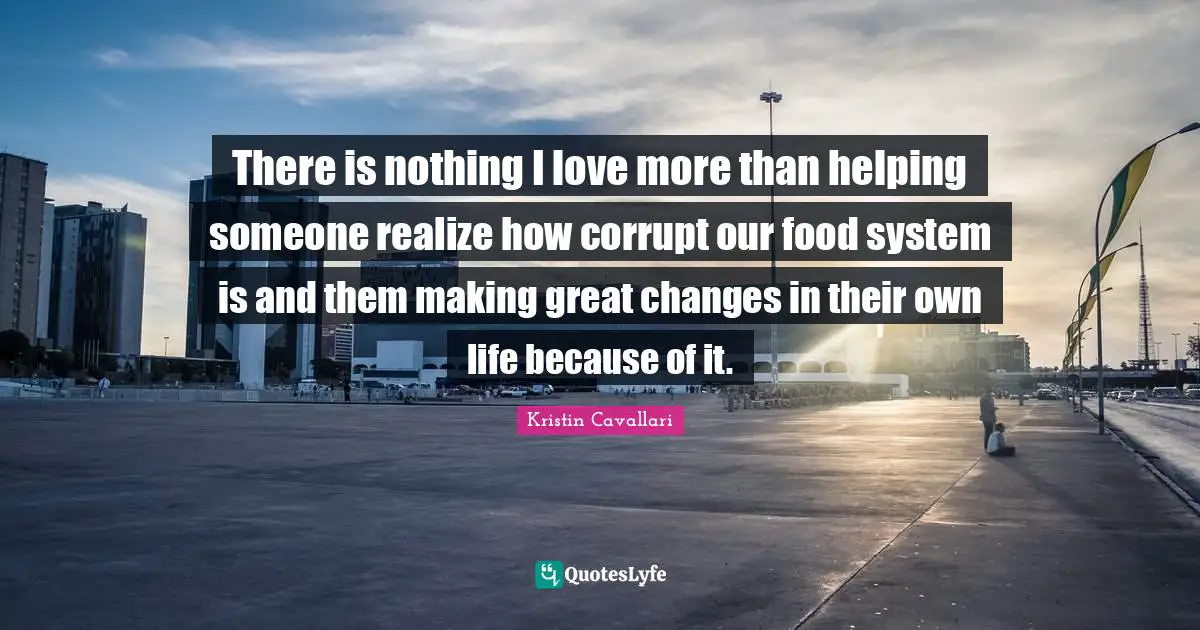 There is nothing I love more than helping someone realize how corrupt our food system is and them making great changes in their own life because of it.