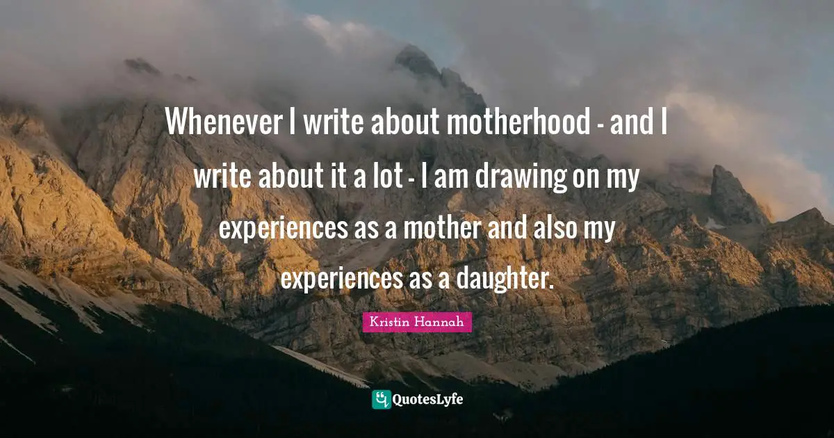 Whenever I write about motherhood - and I write about it a lot - I am drawing on my experiences as a mother and also my experiences as a daughter.
