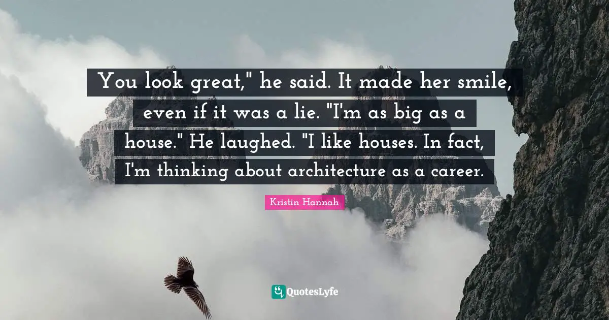 You look great," he said. It made her smile, even if it was a lie. "I'm as big as a house." He laughed. "I like houses. In fact, I'm thinking about architecture as a career.