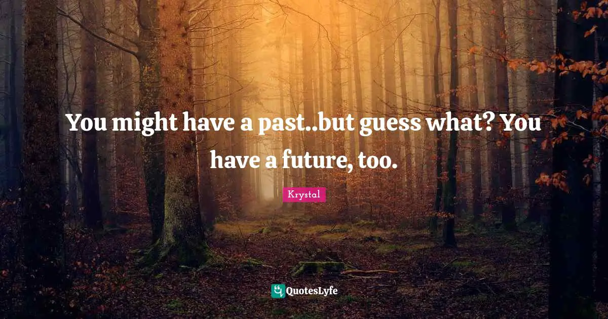 Might Quotes: "You might have a past..but guess what? You have a future, too."