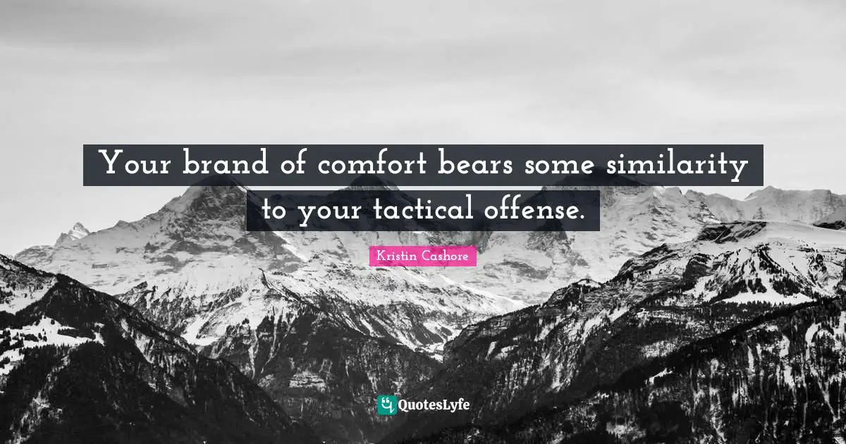 Your brand of comfort bears some similarity to your tactical offense.