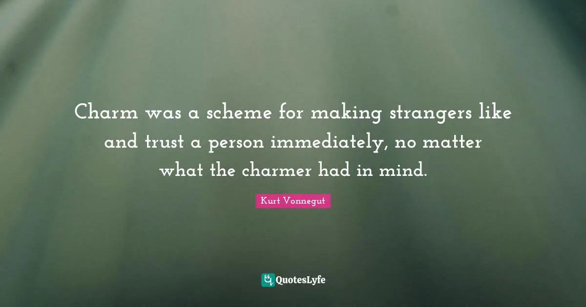 Charm was a scheme for making strangers like and trust a person immediately, no matter what the charmer had in mind.