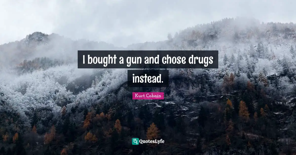 I bought a gun and chose drugs instead.