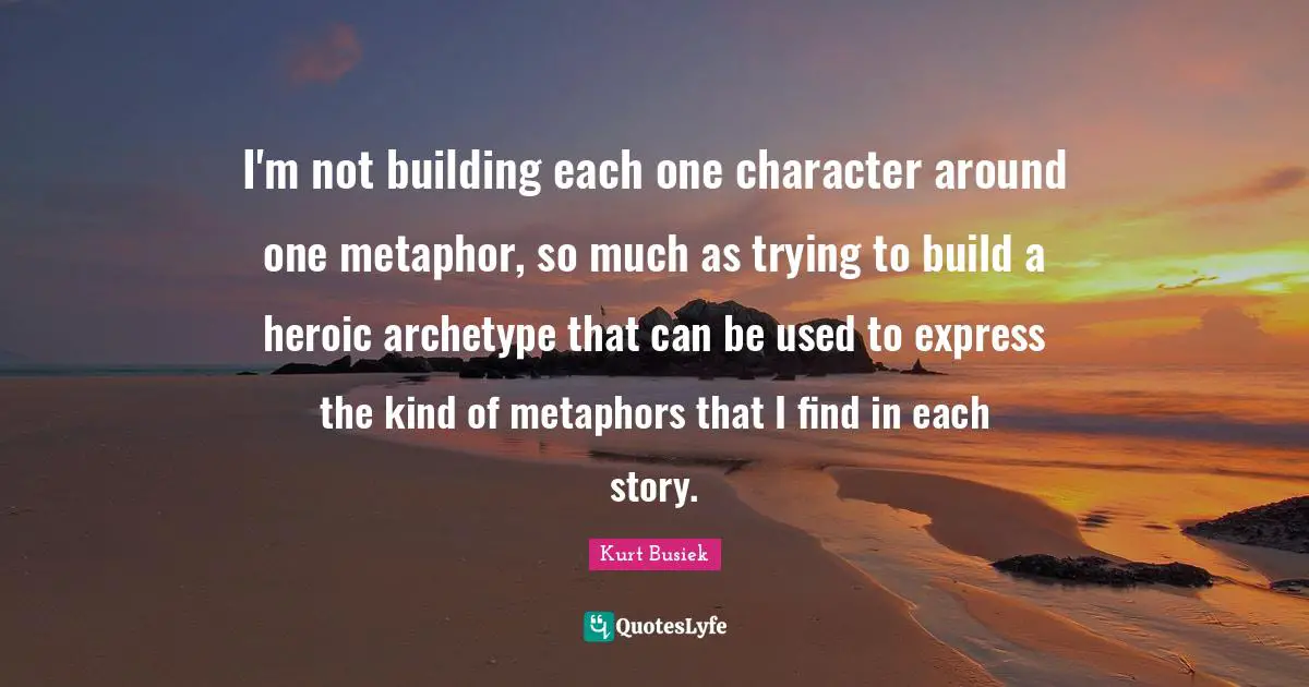 I'm not building each one character around one metaphor, so much as trying to build a heroic archetype that can be used to express the kind of metaphors that I find in each story.