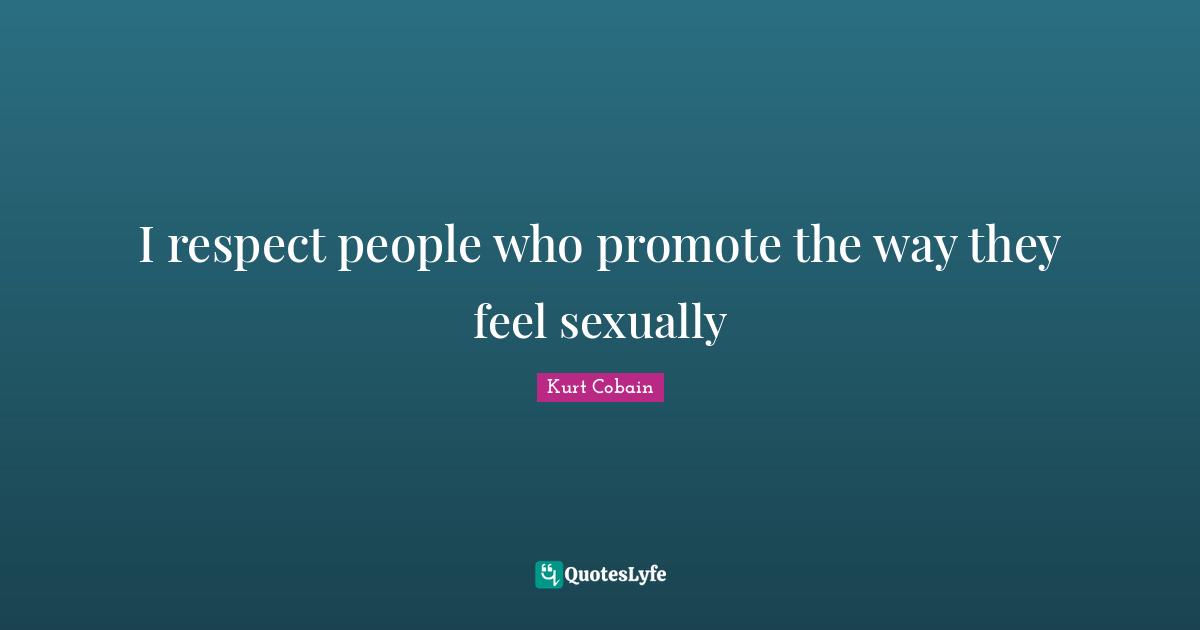I respect people who promote the way they feel sexually
