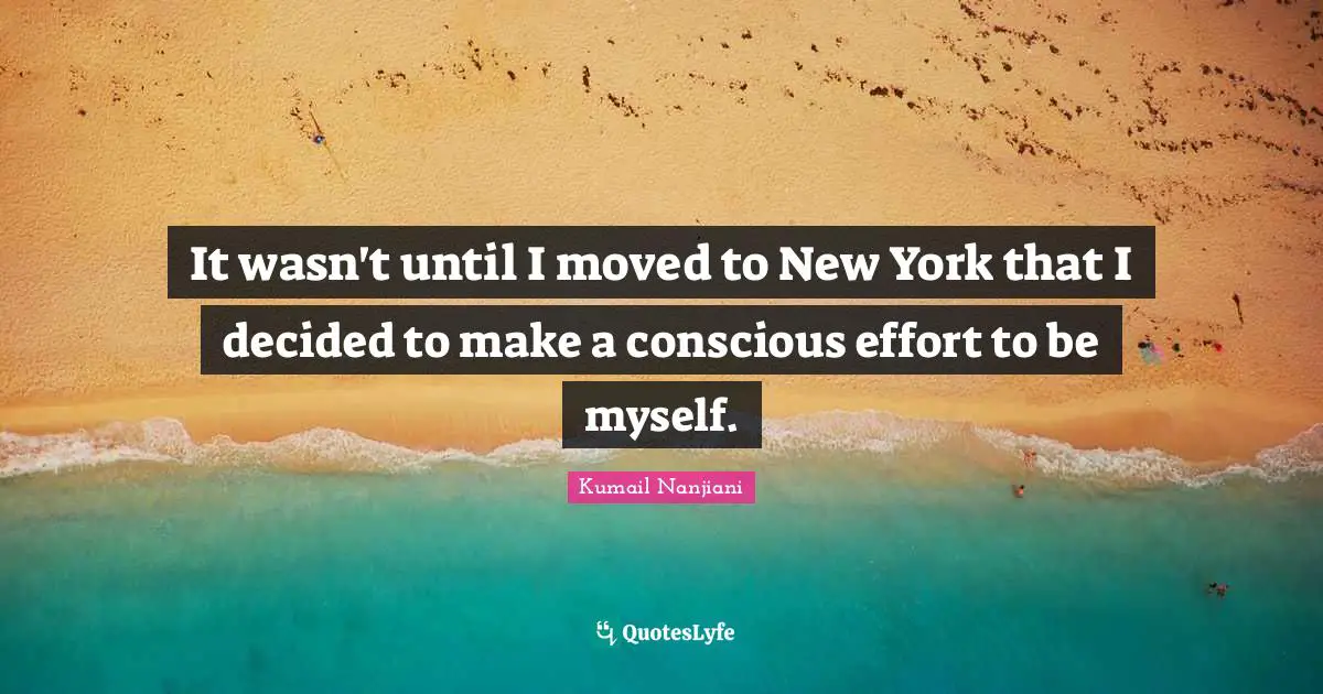 It wasn't until I moved to New York that I decided to make a conscious effort to be myself.
