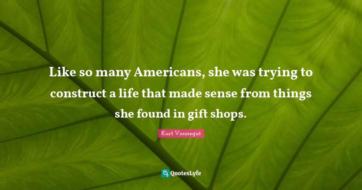 Like so many Americans, she was trying to construct a life that made sense from things she found in gift shops.