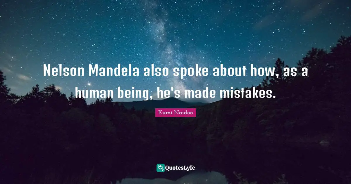 Spokes Quotes: "Nelson Mandela also spoke about how, as a human being, he's made mistakes."