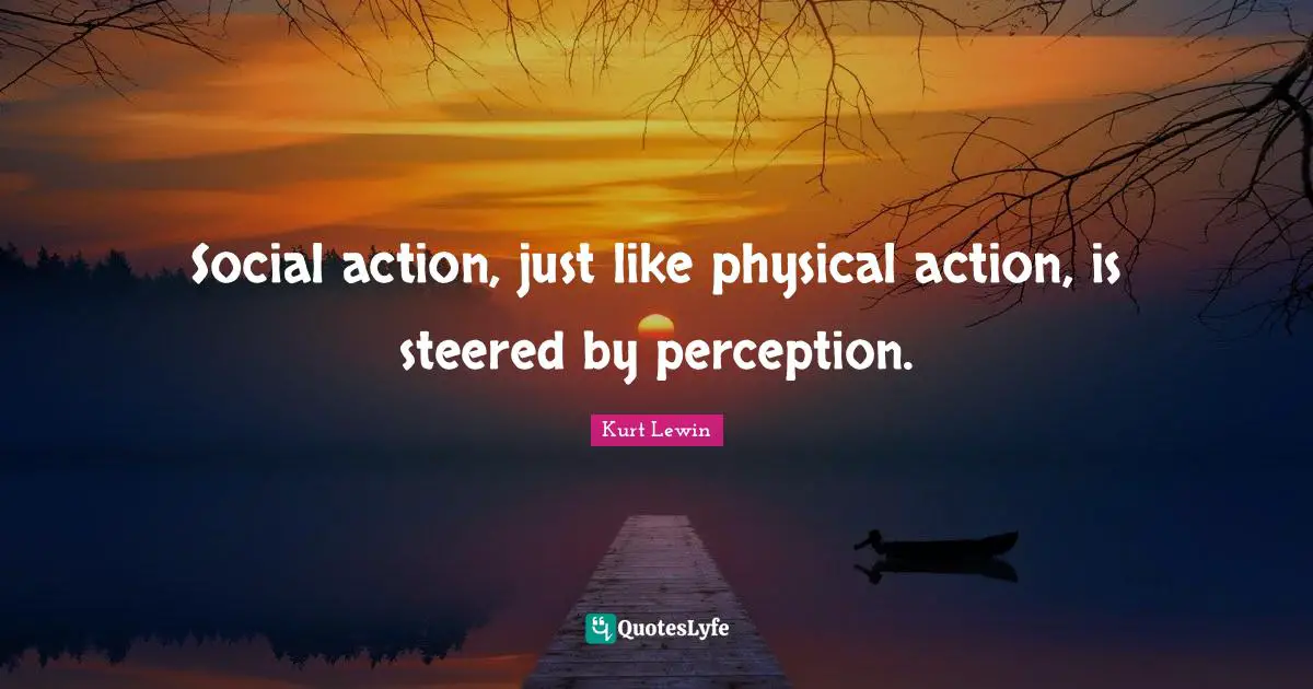 Social action, just like physical action, is steered by perception.