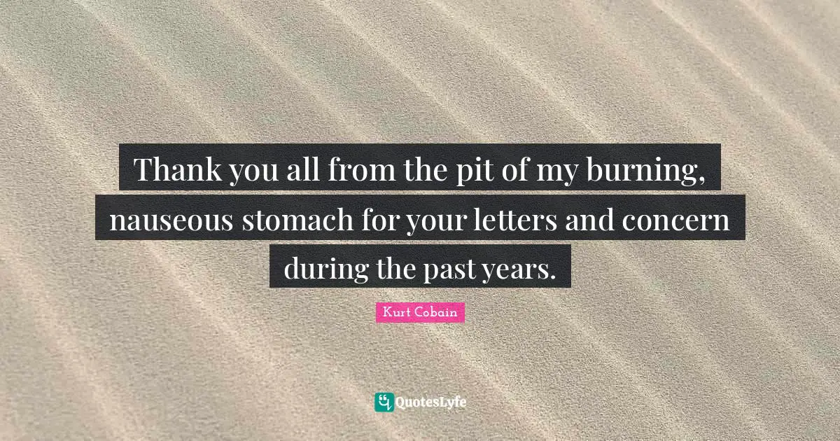 Thank you all from the pit of my burning, nauseous stomach for your letters and concern during the past years.