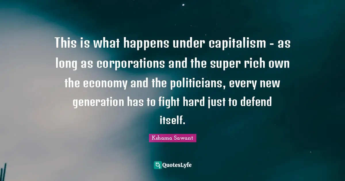 This is what happens under capitalism - as long as corporations and the super rich own the economy and the politicians, every new generation has to fight hard just to defend itself.