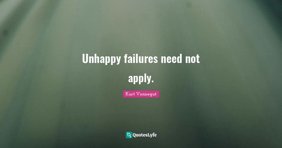 Unhappy failures need not apply.