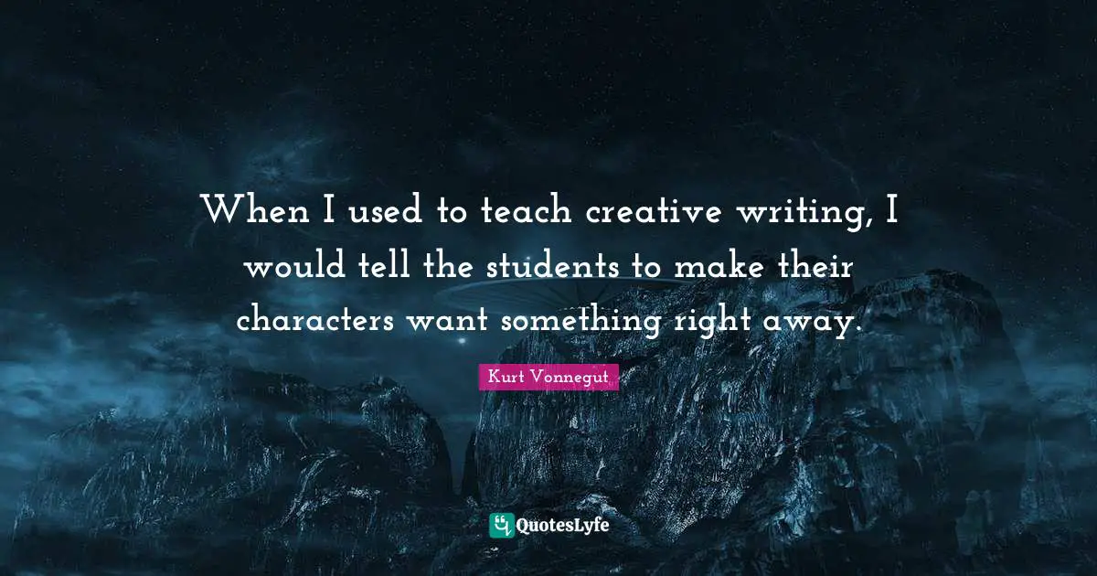 When I used to teach creative writing, I would tell the students to make their characters want something right away.