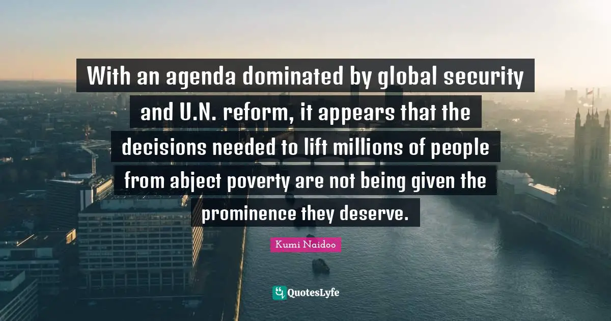 With an agenda dominated by global security and U.N. reform, it appears that the decisions needed to lift millions of people from abject poverty are not being given the prominence they deserve.