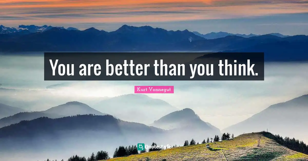 You are better than you think.