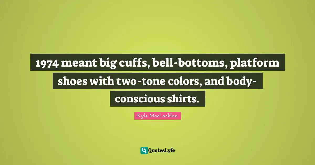 1974 meant big cuffs, bell-bottoms, platform shoes with two-tone colors, and body-conscious shirts.