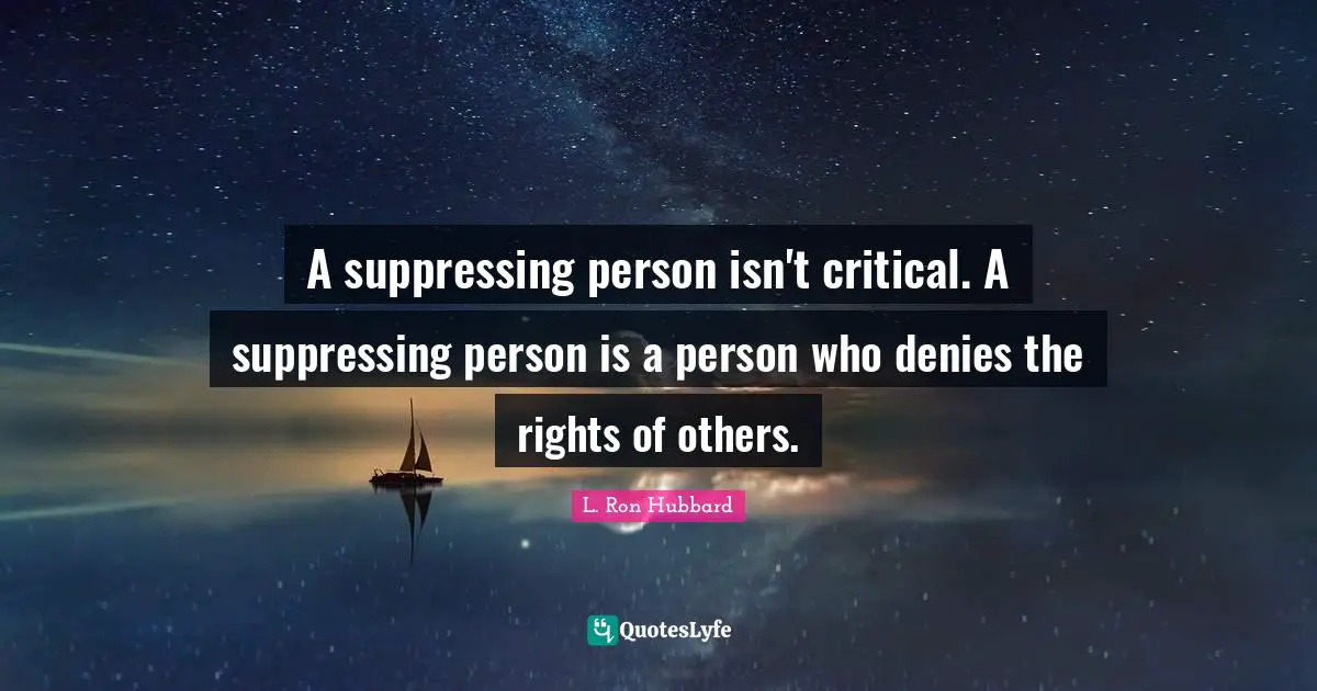 A suppressing person isn't critical. A suppressing person is a person who denies the rights of others.