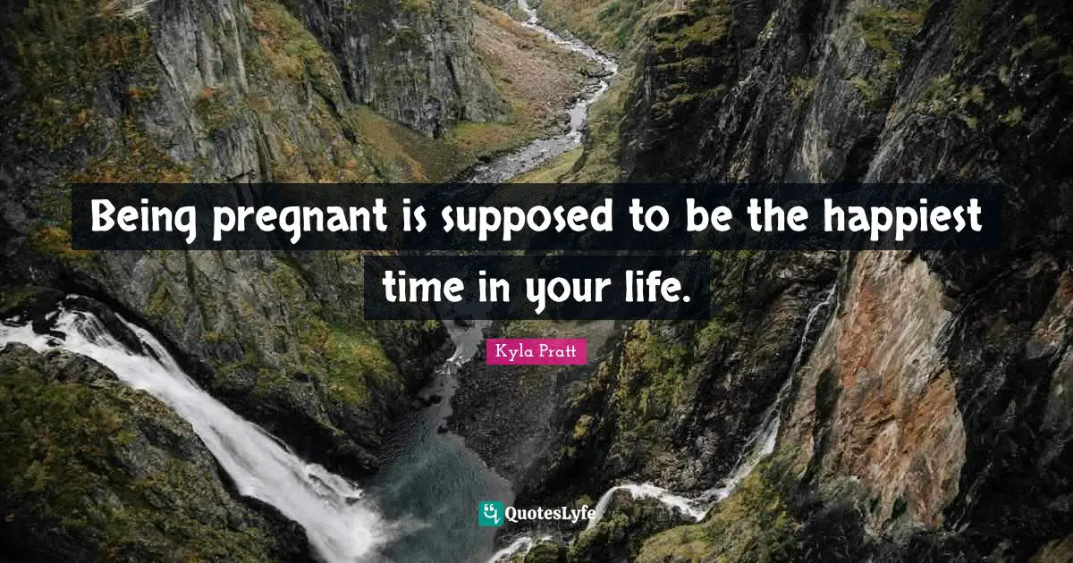 Being pregnant is supposed to be the happiest time in your life.