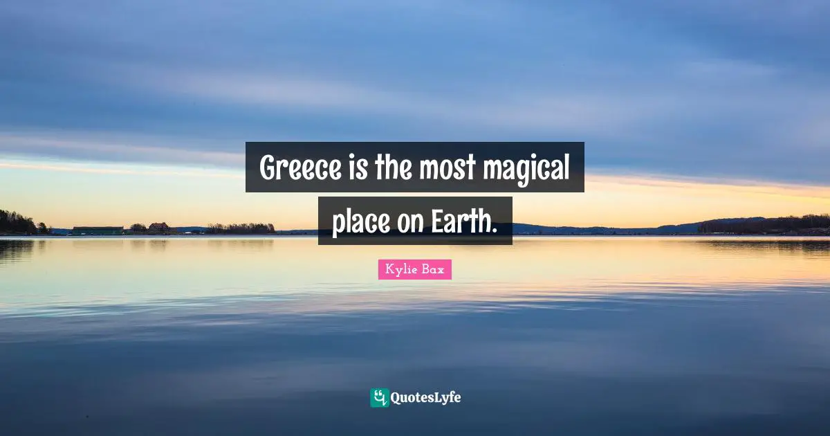 Magical Quotes: "Greece is the most magical place on Earth."