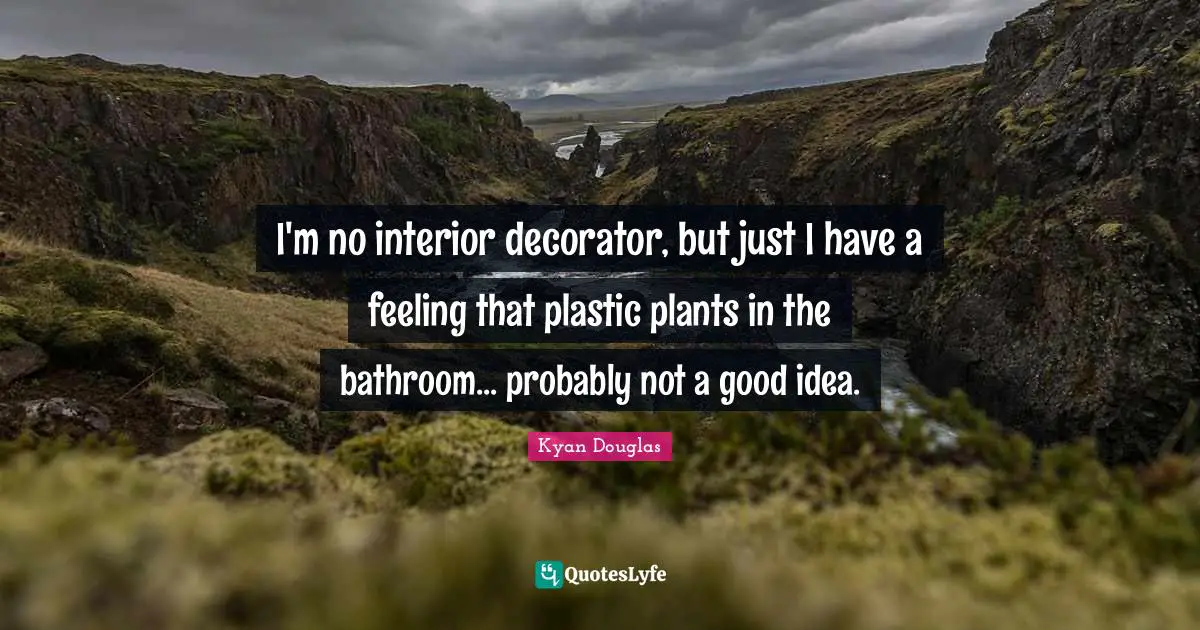 I'm no interior decorator, but just I have a feeling that plastic plants in the bathroom... probably not a good idea.