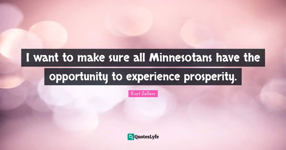 I want to make sure all Minnesotans have the opportunity to experience prosperity.