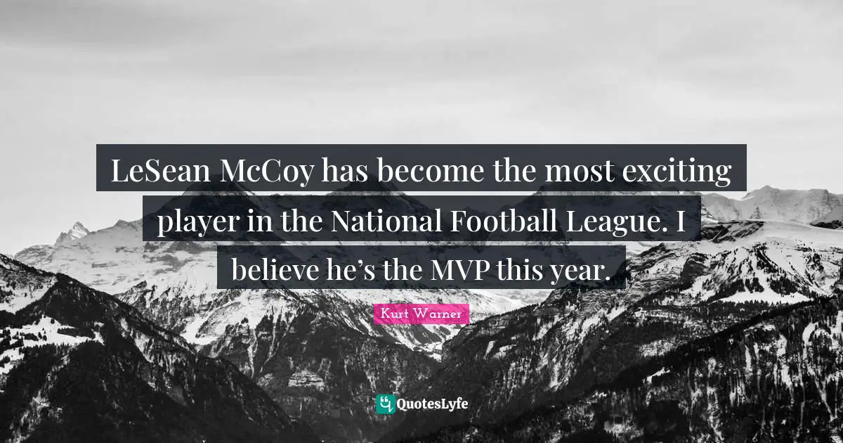 LeSean McCoy has become the most exciting player in the National Football League. I believe he’s the MVP this year.