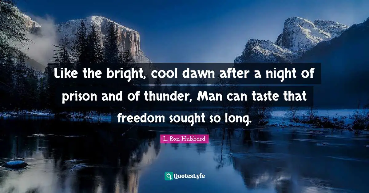 Thunder Quotes: "Like the bright, cool dawn after a night of prison and of thunder, Man can taste that freedom sought so long."