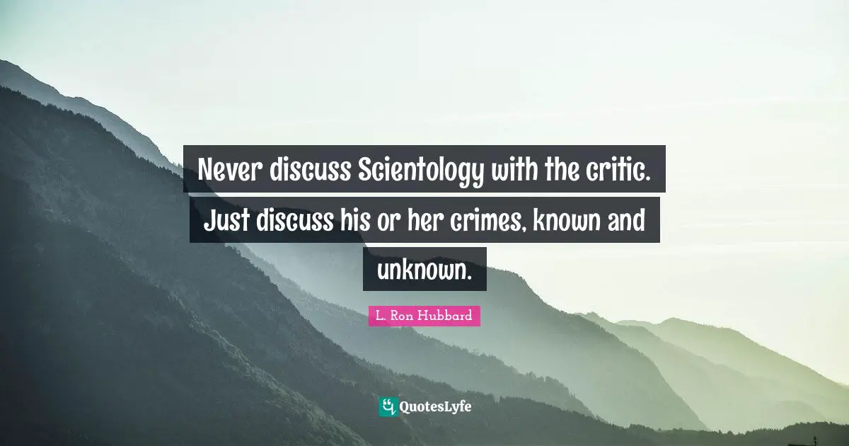 Never discuss Scientology with the critic. Just discuss his or her crimes, known and unknown.
