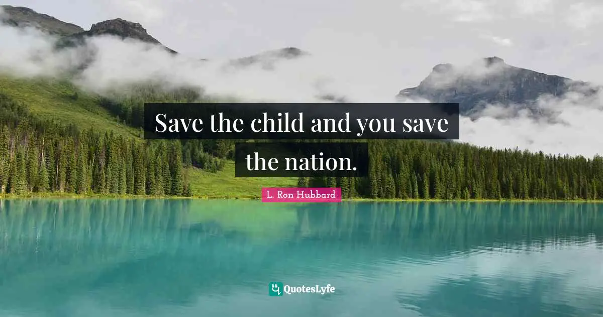 Save the child and you save the nation.