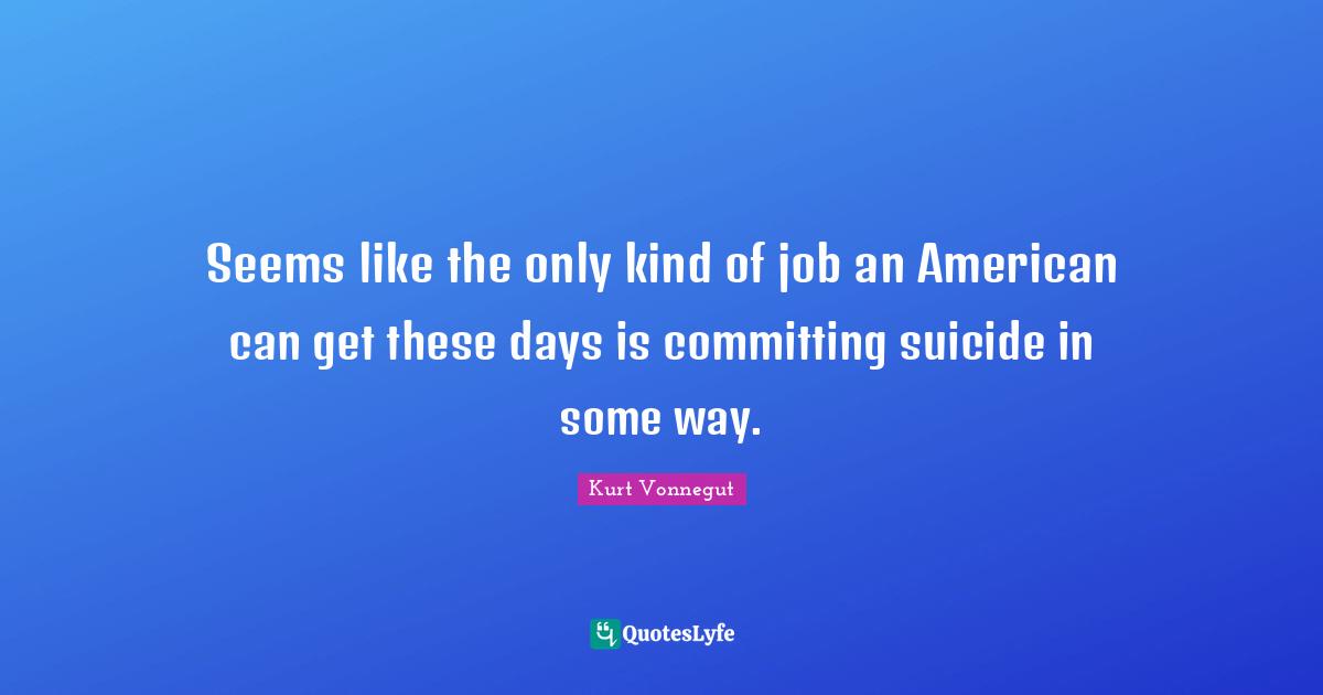 Seems like the only kind of job an American can get these days is committing suicide in some way.