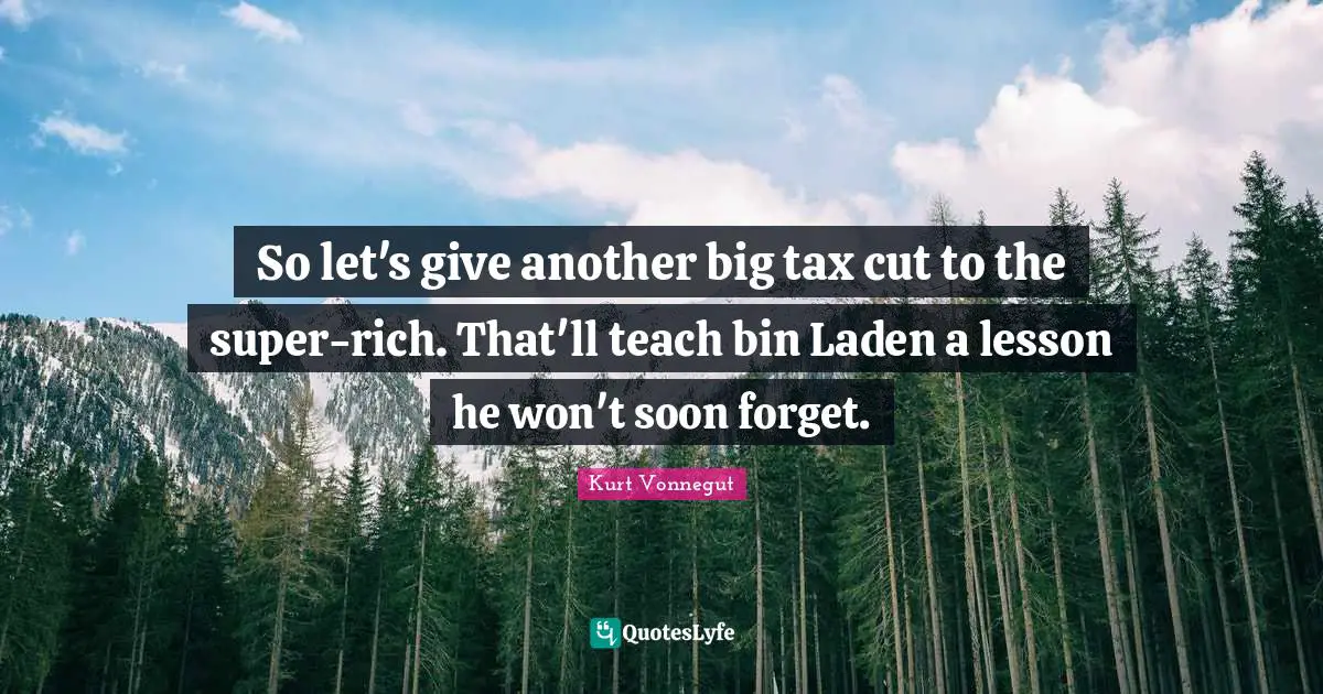 So let's give another big tax cut to the super-rich. That'll teach bin Laden a lesson he won't soon forget.