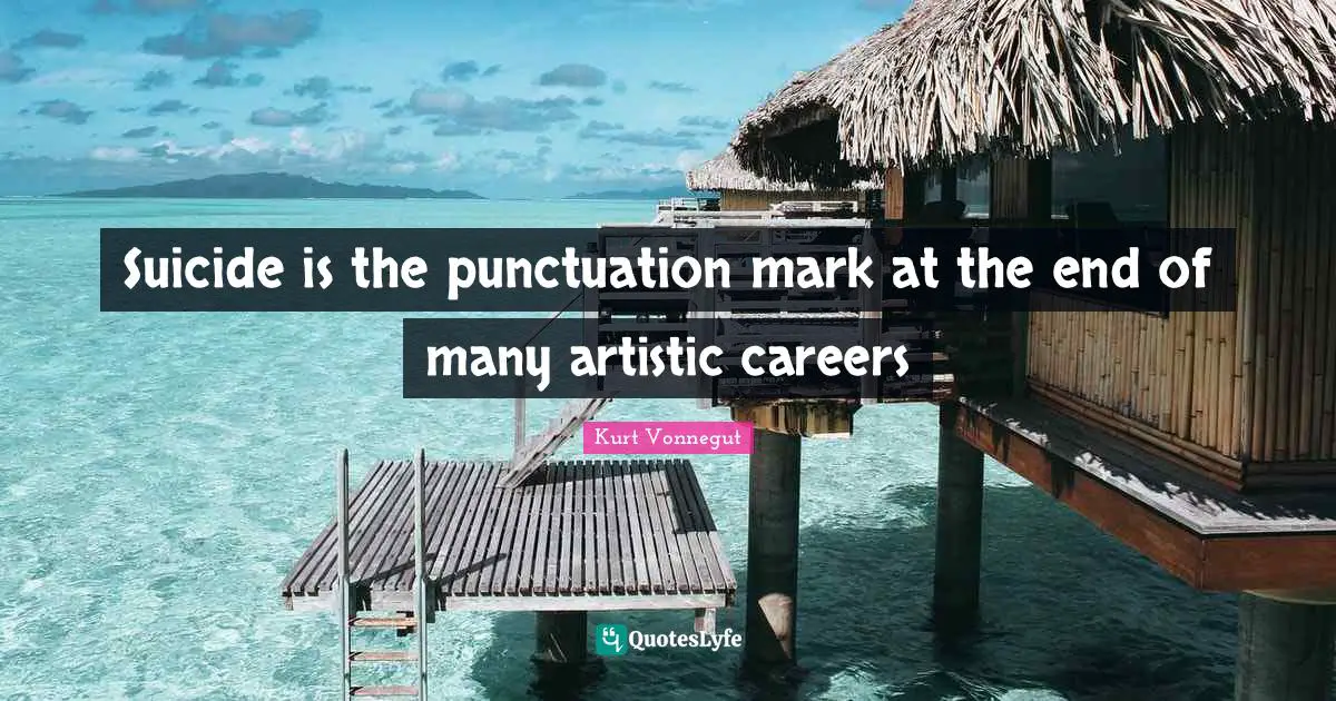 Suicide is the punctuation mark at the end of many artistic careers