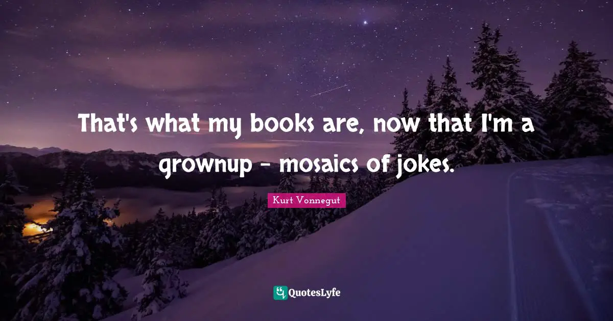 Mosaics Quotes: "That's what my books are, now that I'm a grownup - mosaics of jokes."