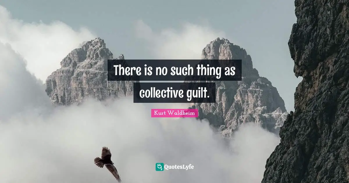 There is no such thing as collective guilt.